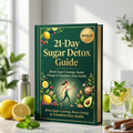 21-Day Sugar Detox Guide: Break Cravings, Boost Energy & Transform Your Health